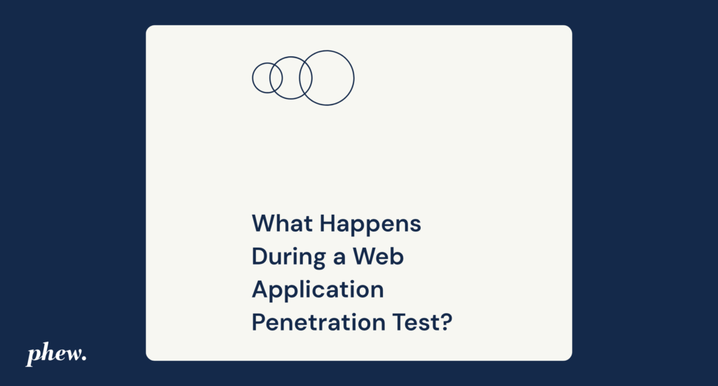 What Happens During a Web Application Penetration Test? A Plain-English Walkthrough