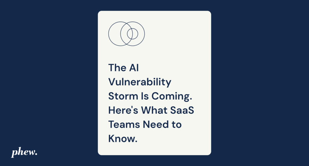 The AI Vulnerability Storm Is Coming. Here’s What SaaS Teams Need to Know.